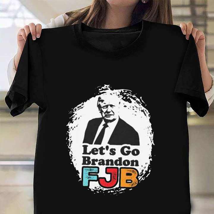 Trump Let's Go Brandon FJB Shirt Anti Biden Let's Go Brandon Fuck Joe Biden T-Shirt