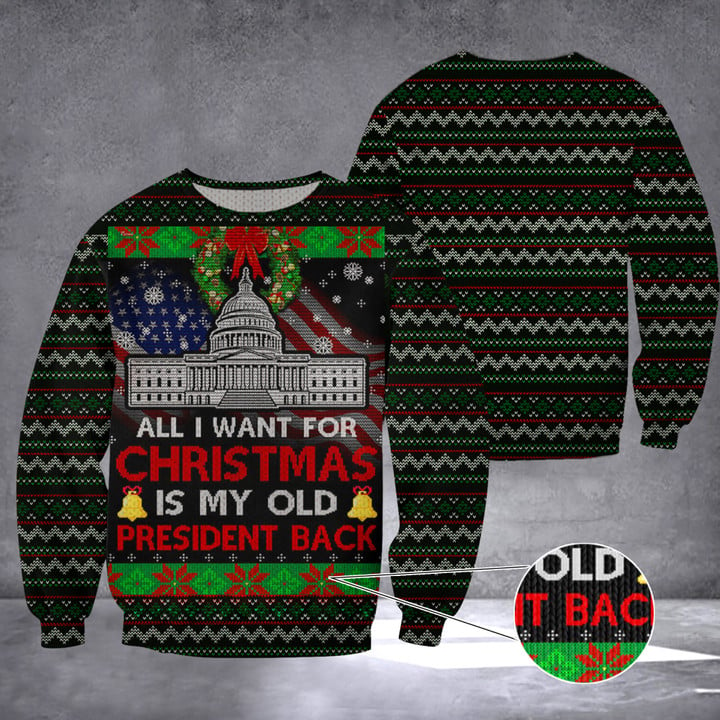 All I Want For Christmas Is My Old President Back Ugly Sweater Donald Trump 2024 Slogan Merch