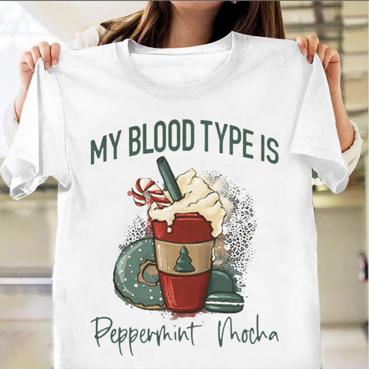 My Blood Type Is Peppermint Mocha Shirt Mocha Lover Funny T-Shirt Gift For Girlfriend