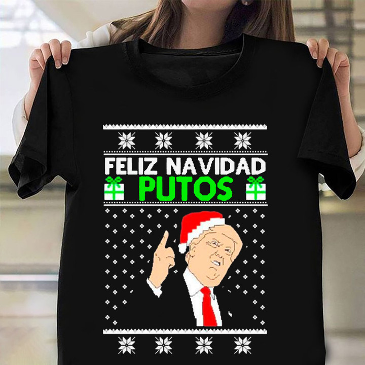 Donald Trump Feliz Navidad Putos Christmas Shirt Funny Trump Xmas Shirts 2022 Ideas
