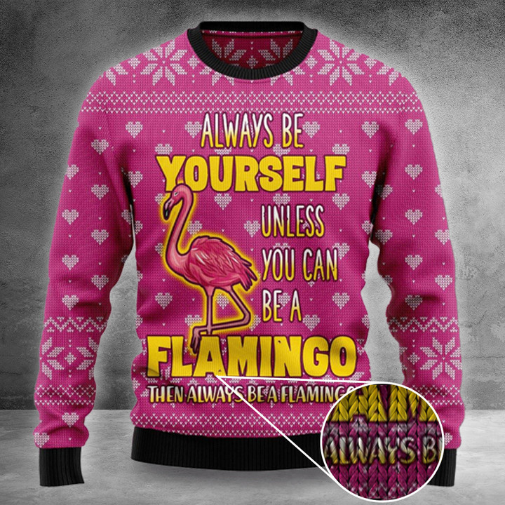 Flamingo Ugly Christmas Sweater Always Be Yourself Unless You Can Be A Flamingo Sweater Gift