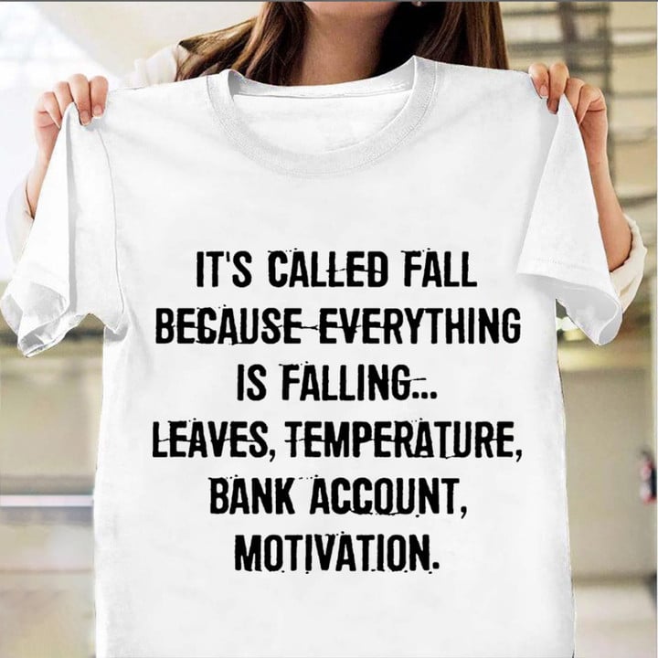 It's Called Fall Because Everything Is Falling Leaves T-Shirt Funny Shirt Sayings For Adults