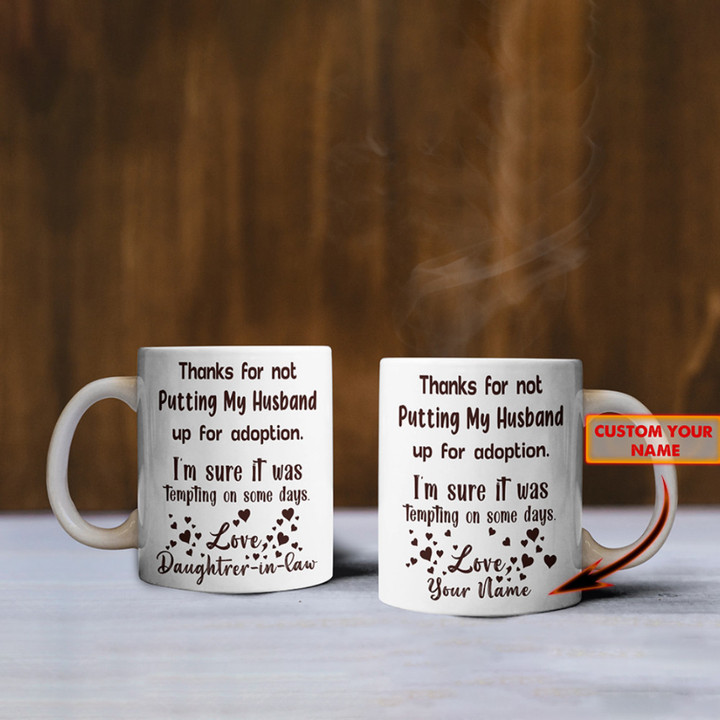 Custom Thanks For Not Putting My Husband Up For Adoption Mug Funny Gifts For Father In Law