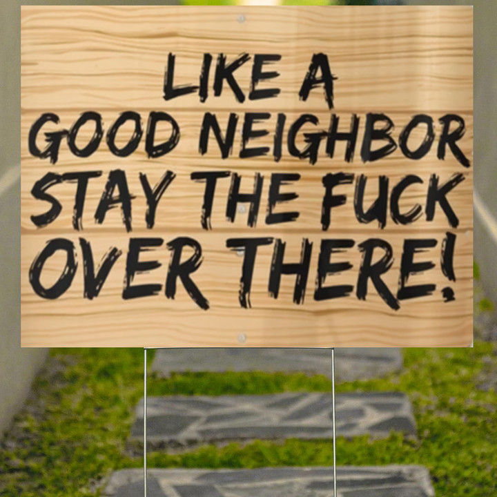 Like A Good Neighbor Stay The Fuck Over There Yard Sign Funny Outdoor Decorations