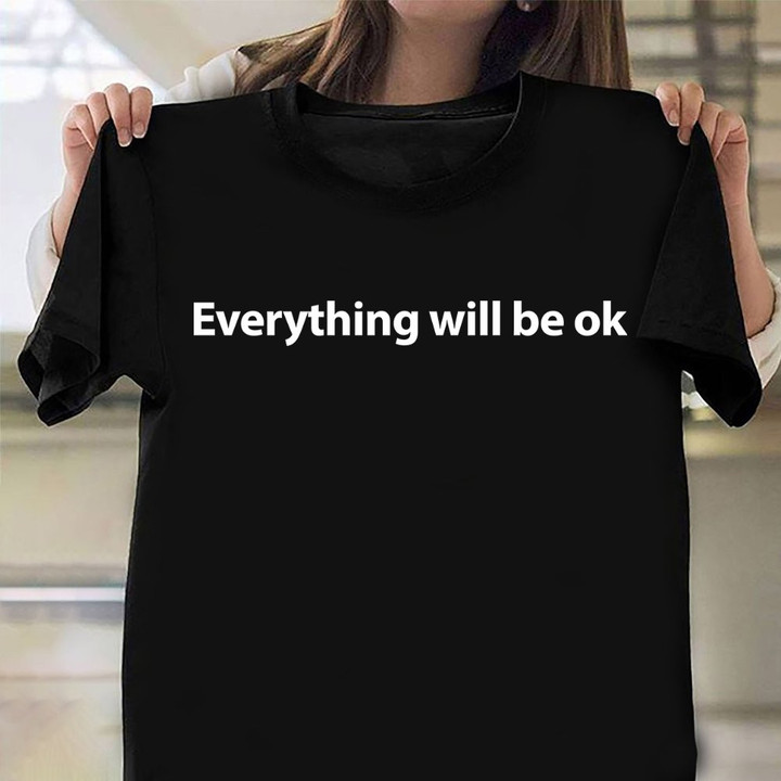 Everything Will Be Ok Shirt Mac Miller Wearing Clothing Fans Gift Ideas