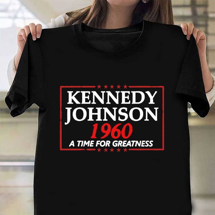 JFK Shirts Kennedy Johnson 1960 A Time For Greatness Clothing Merch