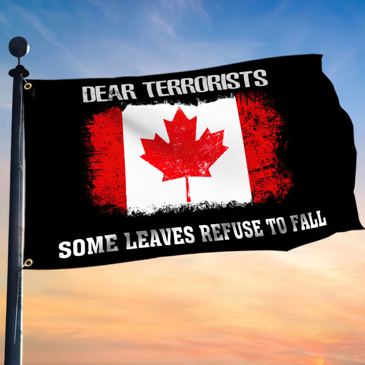 Canada Flag Dear Terrorists Some Leaves Refuse To Fall Flag Lawn Front Decor