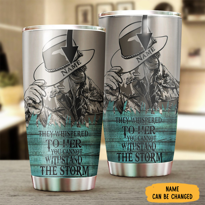 Custom Cowgirl They Whispered To Her You Cannot Withstand The Storm Tumbler Gift For Friends