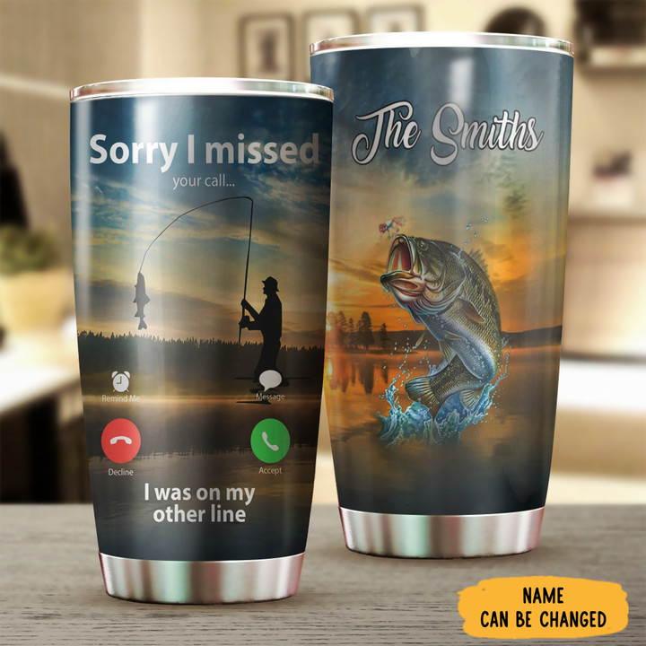Custom Fishing Sorry I Missed You Call I Was On My Other Line Tumbler Gifts For Fisherman