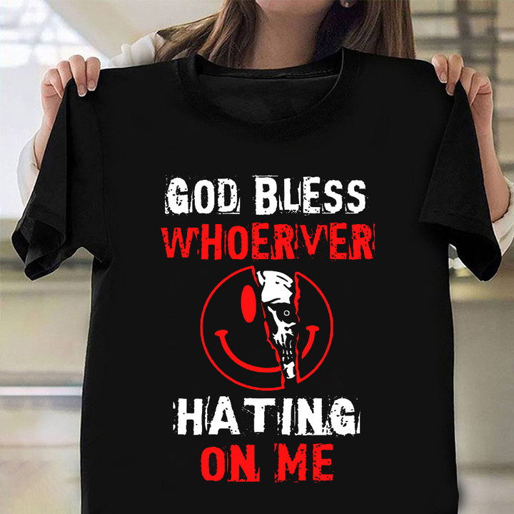 God Bless Whoever Hating On Me Shirt Funny Quote T-Shirt Gifts For Friends