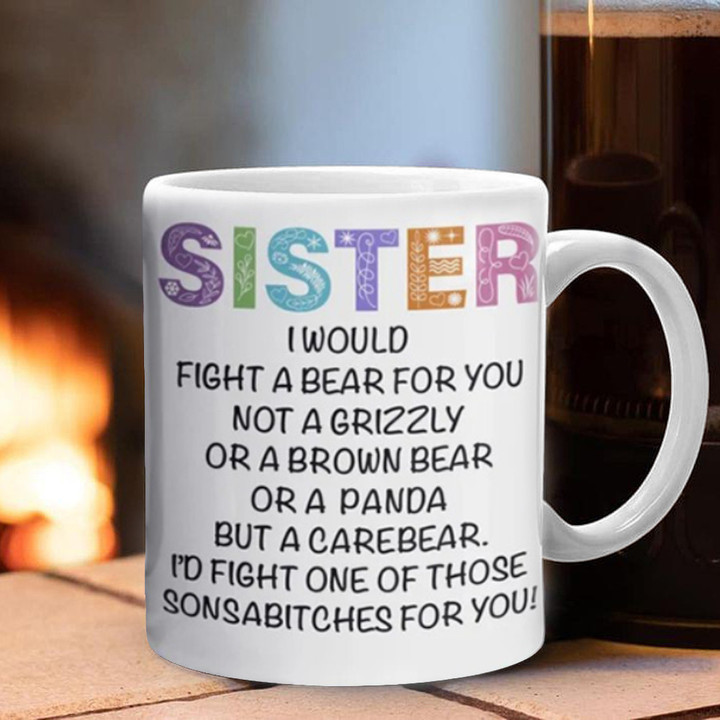 Sister I Would Fight A Bear For You Mug Funny Quote Mugs Gift For Sister