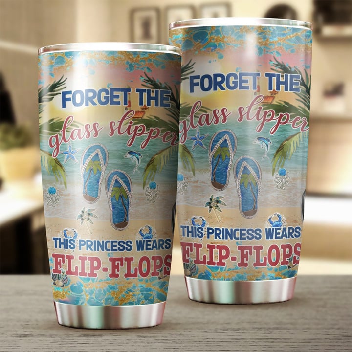 Forget The Glass Slipper This Princess Wears Flip Flops Tumbler Beach Lover Tumbler Cups