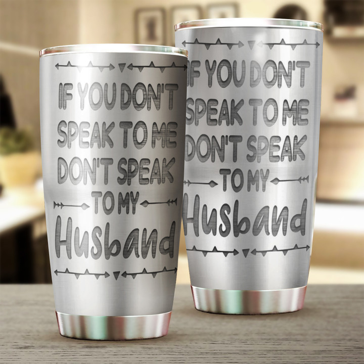 If You Don't Speak To Me Don't Speak To My Husband Tumbler Funny Gifts For Husband