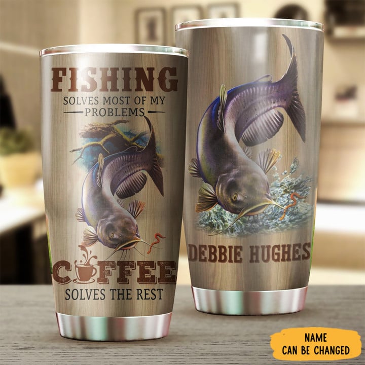 Custom Fishing Solves Most Of My Problems Tumbler Fishing And Coffee Lover Cool Tumblers