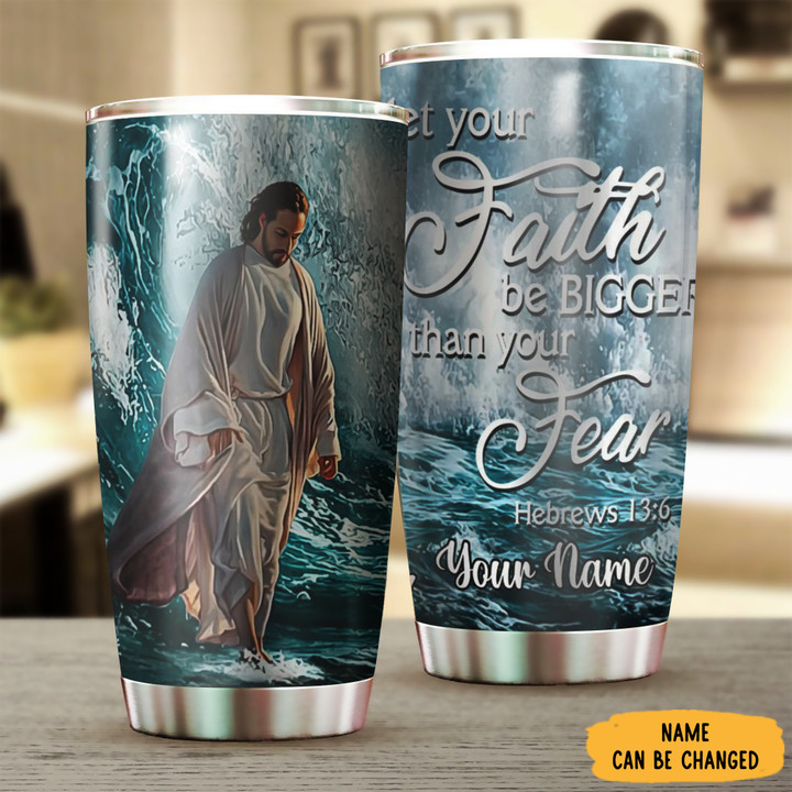 Personalized Jesus Let Your Faith Be Gigger Than Your Fear Tumbler Christian Gift Ideas