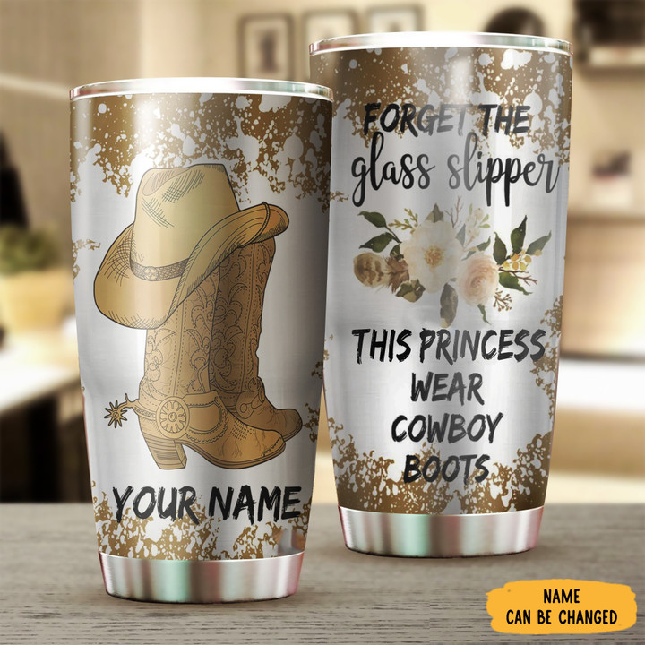 Custom Forget The Glass Slipper This Princess Wear Cowboy Boots Tumbler Funny Tumblers Her Gift