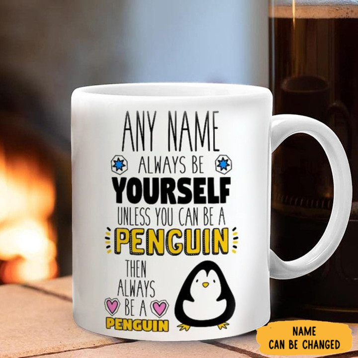 Personalised Always Be Yourself Unless You Can Be A Penguin Mug Penguin Lover Funny Coffee Mug