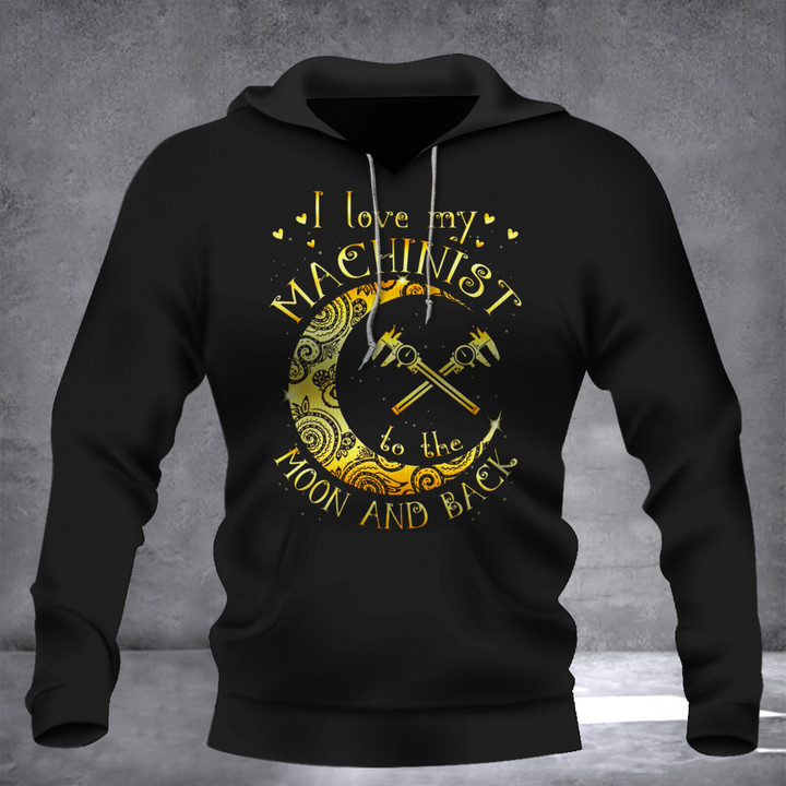 I Love My Machinist To The Moon And Back Hoodie Machinist Wife Saying T-Shirt Gift For Her