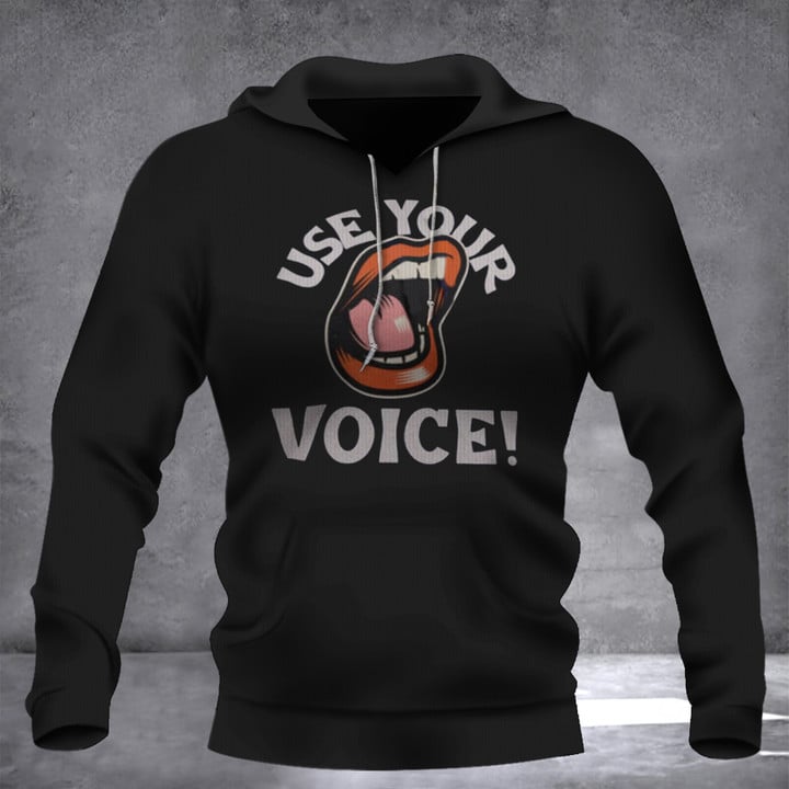 Use Your Voice Hoodie Funny Design Lip Clothing Gifts For Best Friends