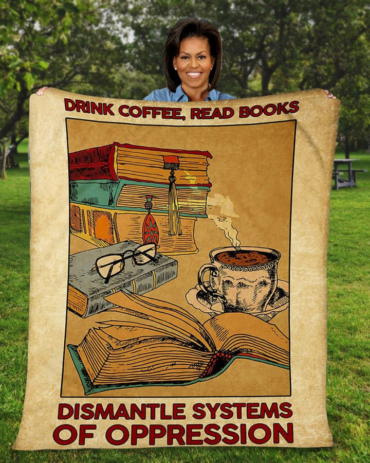 Drink Coffee Read Books Dismantle Systems Of Oppression Blanket Decorative Throw Blankets