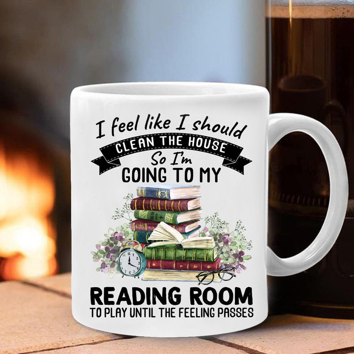 I Feel Like I Should Clean The House So I'm Going To My Reading Room Mug Book Lover Funny Mugs