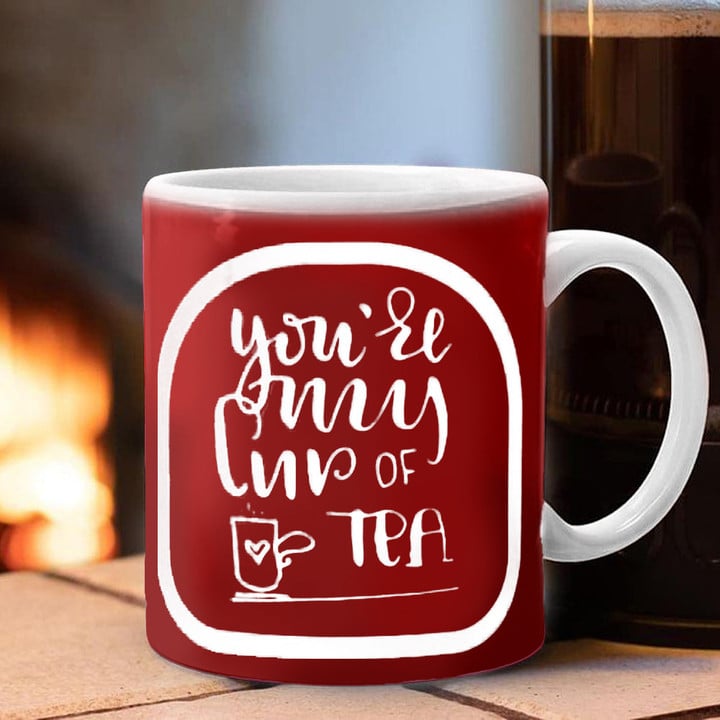 You're My Cup Of Tea Mug Funny Saying Mugs Funny Valentines Day Gifts