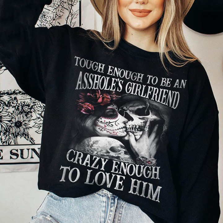 Touch Enough To Be An Ashole's Girlfriend Crazy Enough To Love Him Sweatshirt Fun Gifts For Her