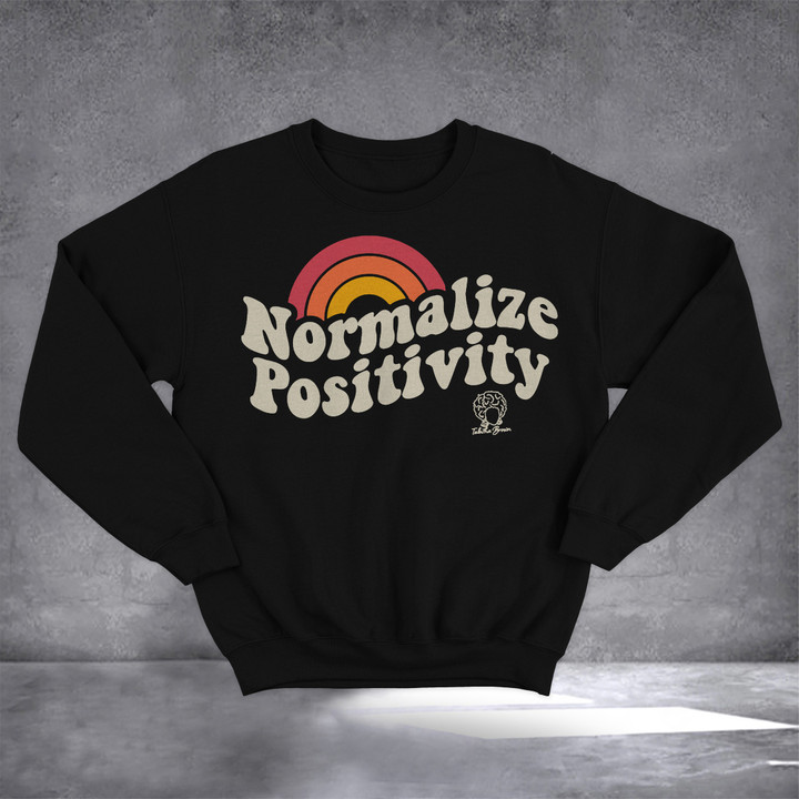 Normalize Positivity Sweatshirt With Positive Message Clothing Best Gift Ideas
