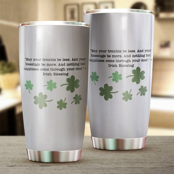 Shamrocks May Your Trouble Be Less And Your Blessings Be More Tumbler St Patricks Day Tumbler