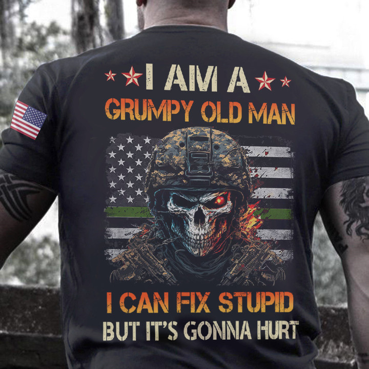 Skull Thin Green Line I Am A Grumpy Old Man I Can Fix Stupid Shirt Funny Gift For Veterans