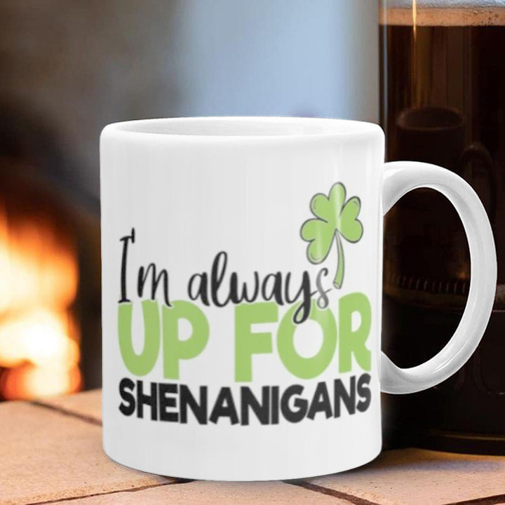 I'm Always Up For Shenanigans Mug St Patricks Day 2023 Shamrock Mugs Gift For Brother