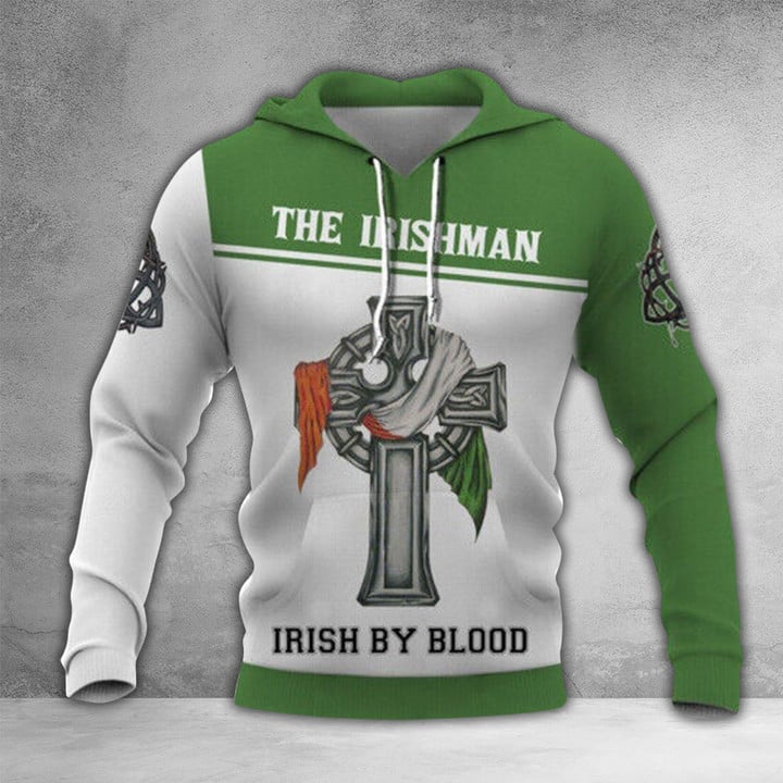 St Patrick's Day Cross The Irishman Irish By Blood Hoodie 3D Printed Hoodie Gifts For Irish
