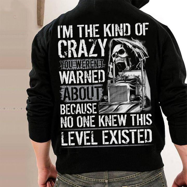 Trucker I'm The Kind Of Crazy You Weren't Warned About Hoodie Truck Drivers Funny Hoodie Gift