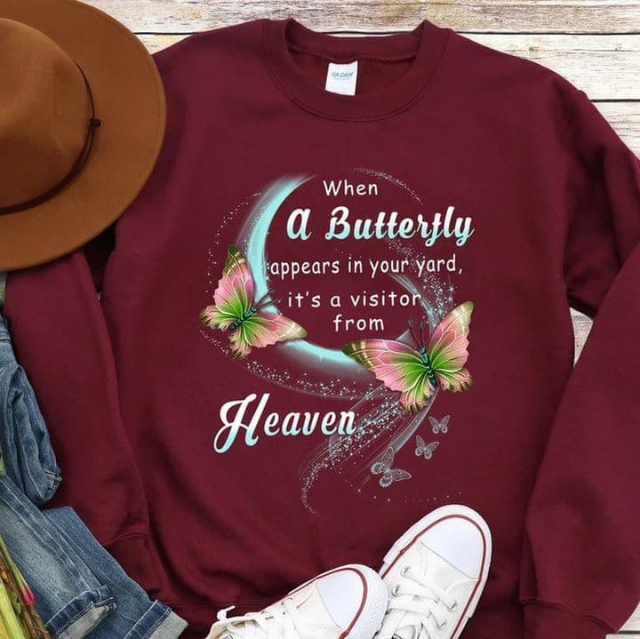 When A Butterfly Appears In Your Yard It's A Visitor From Heaven Sweatshirt Memorial Gift Ideas