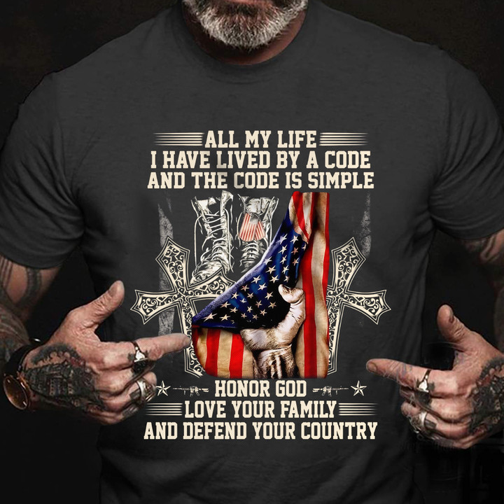 All My Life I Have Lived By A Code Veteran T-Shirt Patriotic Veterans Day Shirt Apparel