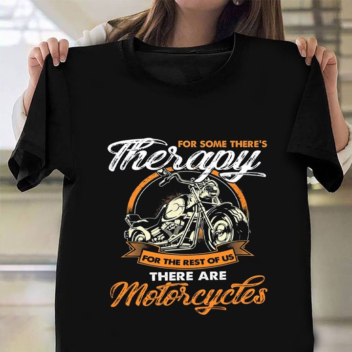 For Some There's Therapy For The Rest Of Us There Are Motorcycles Shirt Gift For Biker