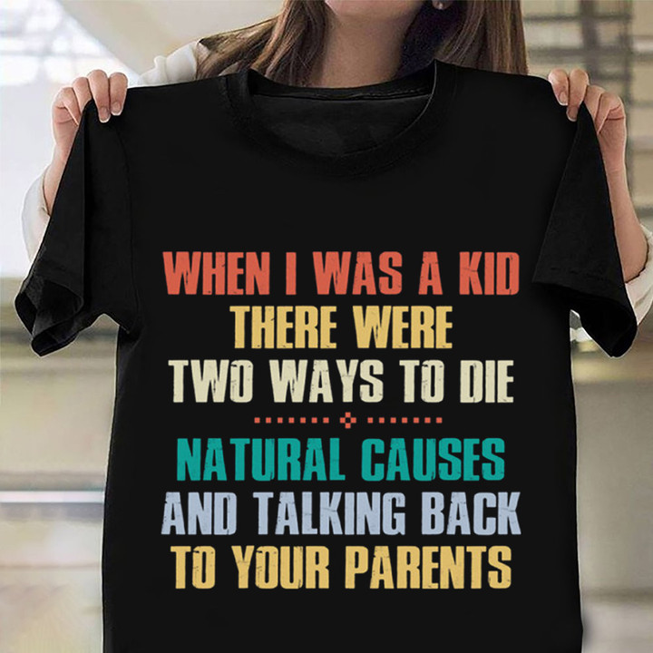 When I Was A Kid There Were Two Ways To Die T-Shirt Funny Shirt Sayings For Guys Gifts