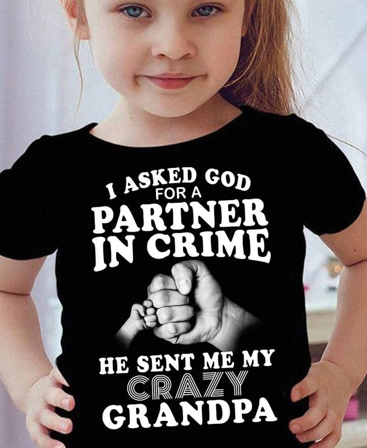 Asked God For A Partner In Crime He Sent Me My Crazy Grandpa Young T-Shirt For Grandkids