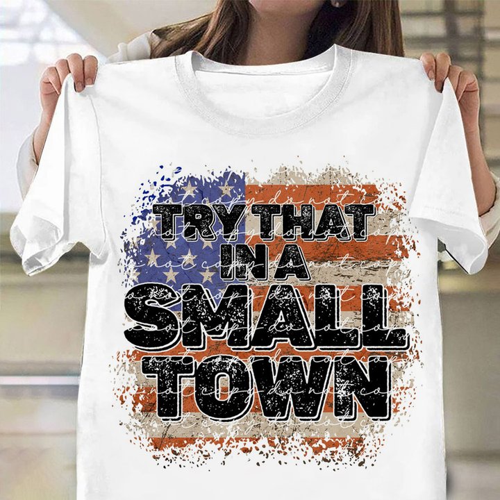 Try That In A Small Town Shirt Retro Vintage Flag Small Town T-Shirts Gifts For Gun Lovers