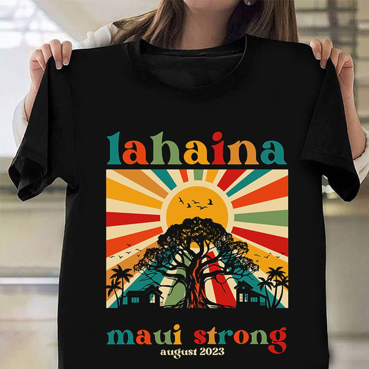 Lahaina Maui Strong Shirt August 2023 Maui Strong T-Shirts For Sale