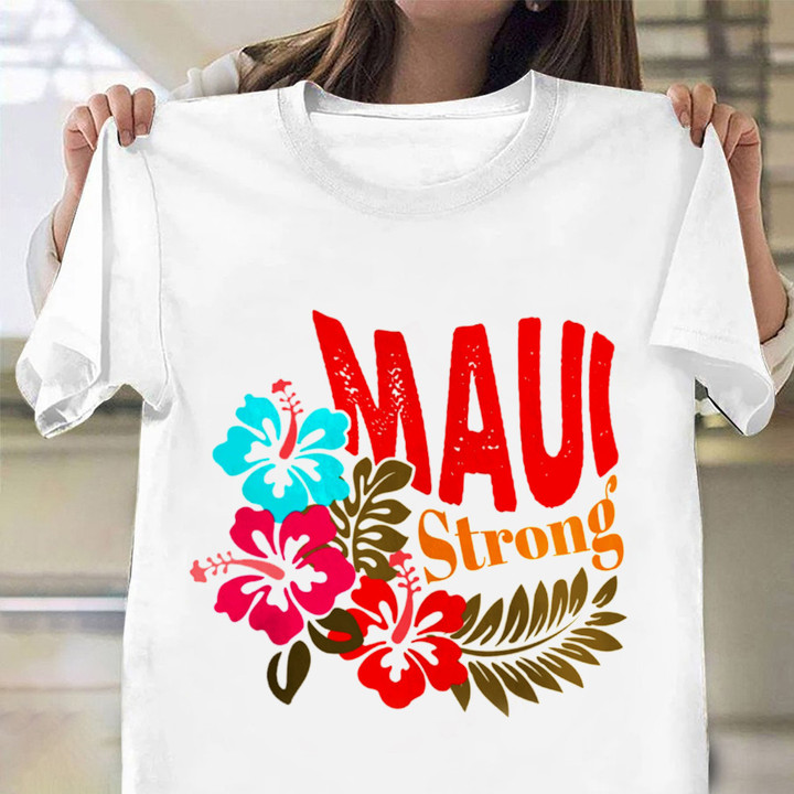 Maui Strong Shirt Support Maui Relief T-Shirts Hawaii Wildfire Prayers For Hawaii