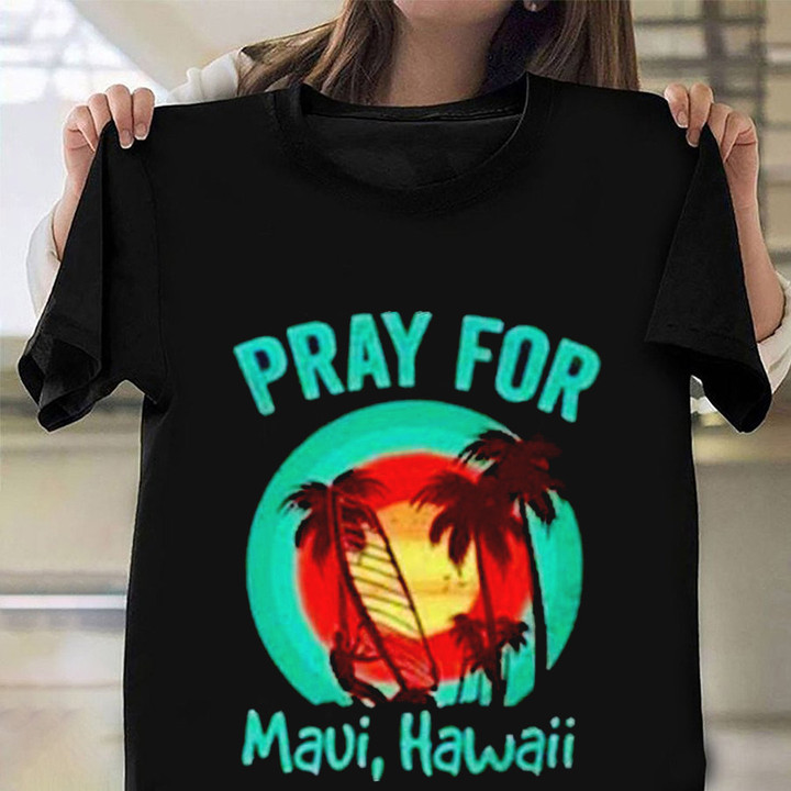 Maui Strong Shirt Pray For Maui Hawaii Lahaina Strong 2023 Apparel Clothing