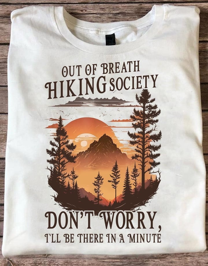 Out Of Breath Hiking Society Shirt Don't Worry I'll Be There In A Minute Gifts For Hikers