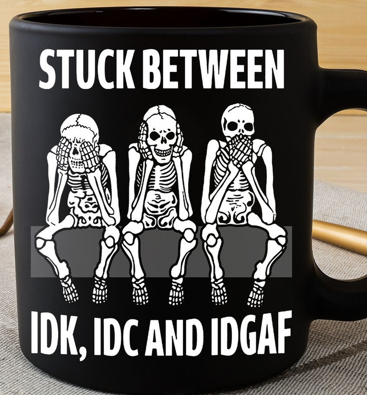 Three Skeletons Stuck Between Idk Idc And Idgaf Mug Funny Sayings Coffee Mug Gifts