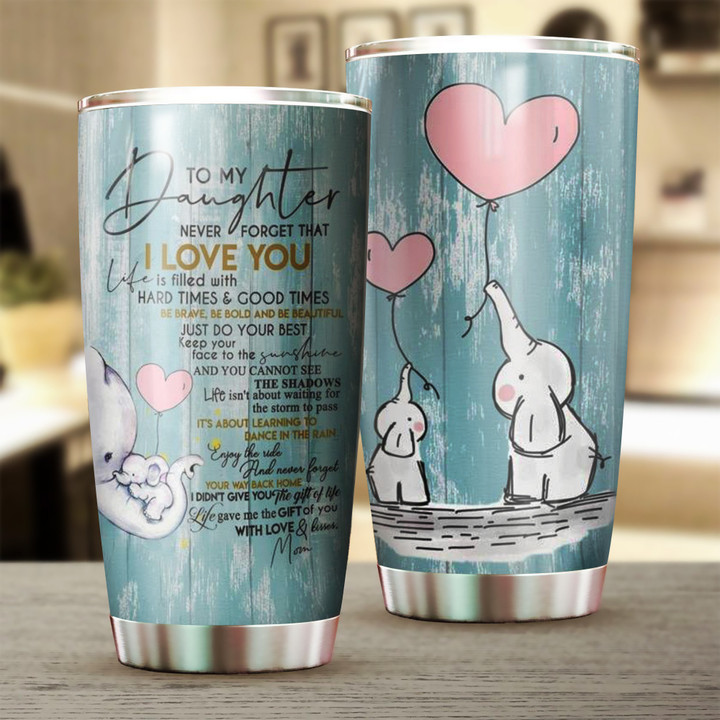Elephant To My Daughter Tumbler Cute Never Forget That I Love You Tumber Best Gift For Daughter