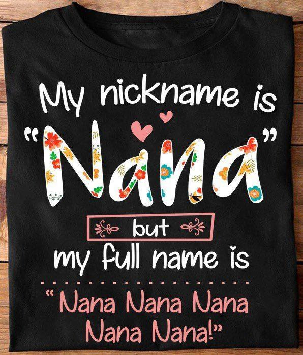 My Nickname Is Nana But My Full Name Is T-Shirt Funny Nana Shirt Christmas Gifts