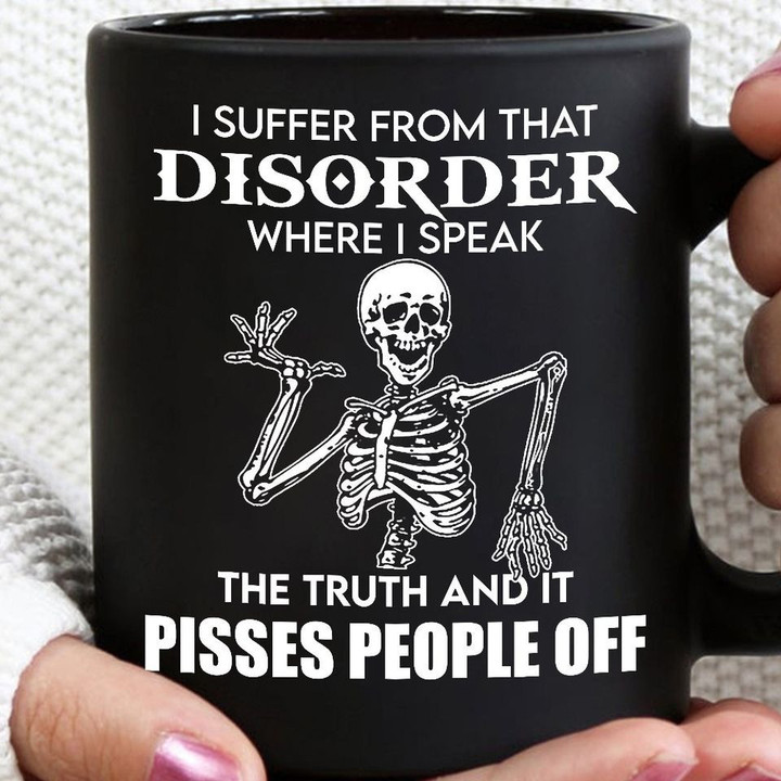 Skeleton I Suffer From That Disorder Where I Speak Mug Funny Coffee Mug Quotes