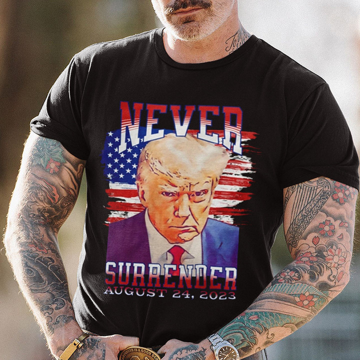 Donald Trump Mugshot Shirt Never Surrender Trump T-Shirts August 23 2023