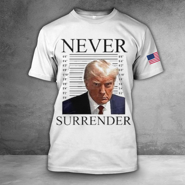 Trump Shirt Never Surrender Donald Trump Mugshot T-Shirts American Flag Apparel
