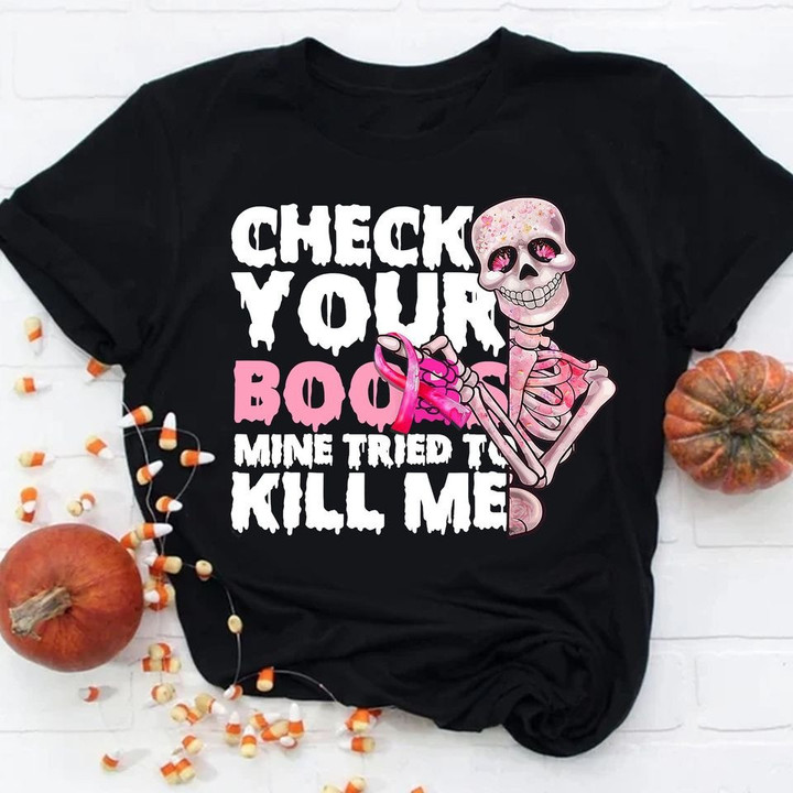 Skeleton Check Your Boobs Mine Tried To Kill Me Shirt Breast Cancer Survivor Shirts
